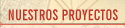 NUESTROS PROYECTOS